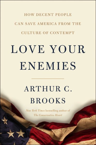 Love Your Enemies by Arthur C. Brooks
